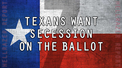 TEXANS WANT SECESSION ON THE BALLOT