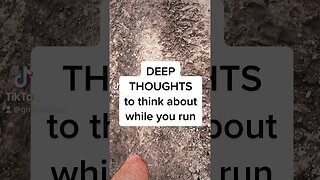 Deep Thoughts While Running