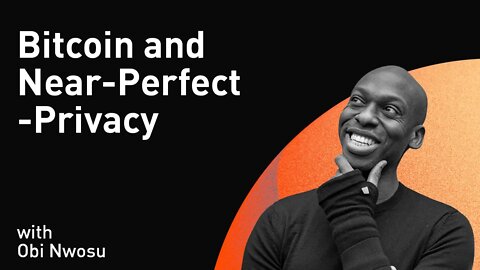 Bitcoin and Near-Perfect-Privacy with Obi Nwosu (WiM241)