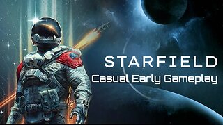 Starfield - Casual Early Gameplay pt3 day 4