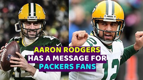 Aaron Rodgers has a message for Packers fans
