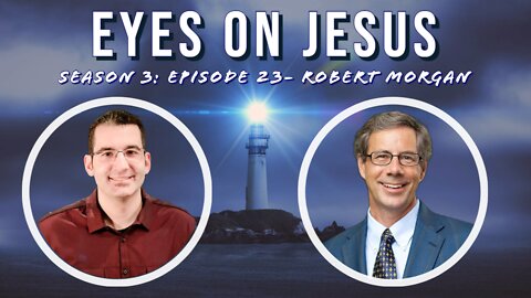 Eyes on Jesus Podcast S3E23: Robert Morgan