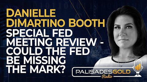 Danielle DiMartino Booth: Special Fed Meeting Review - Could the Fed be Missing the Mark?