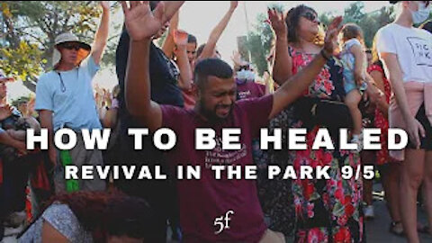 How to be Healed - 5F Church 'Revival in the Park' 9/5