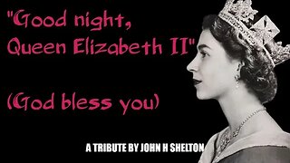 Good Night Queen Elizabeth II (1926 - 2022) - Rest in Peace by John H Shelton