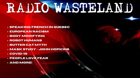 Radio Wasteland - Robot Humans, Body Modification, French in Quebec, Buttercat & MORE!