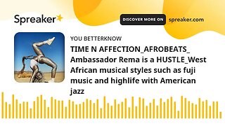 TIME N AFFECTION_AFROBEATS_ Ambassador Rema is a HUSTLE_West African musical styles such as fuji mus