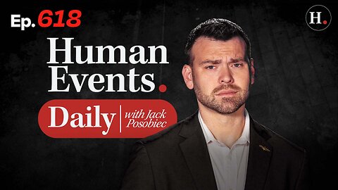 HUMAN EVENTS WITH JACK POSOBIEC EP 618