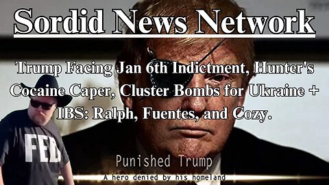 Sordid News Network - Trump's Indictment, Hunter's Cocaine, Biden's Dementia + IBS: Ralph Wrecks It.