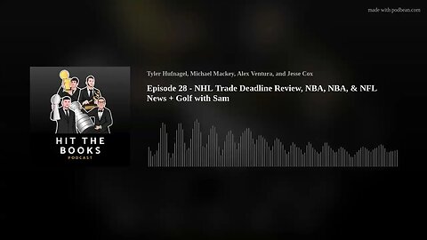 Episode 28 - NHL Trade Deadline Review, NBA, NBA, & NFL News + Golf with Sam