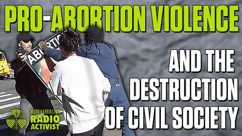 Abortion Violence and the End of Civil Society – Mark Harrington