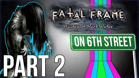 Fatal Frame: Maiden of Black Water on 6th Street Part 2