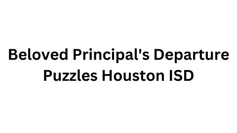 Beloved Principal's Departure Puzzles Houston ISD