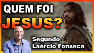 QUEM FOI JESUS segundo LAÉRCIO FONSECA