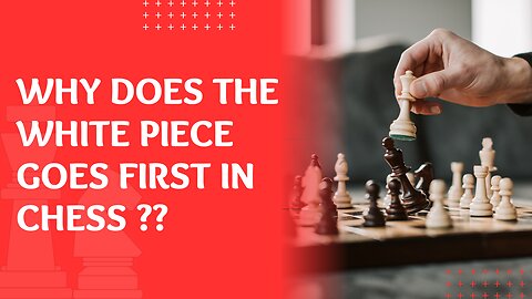 Why does the White Piece goes First in Chess??