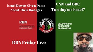 RBN Friday Live | Israel Doesn't Care About Hostages | CNN and BBC Turning on Israel?