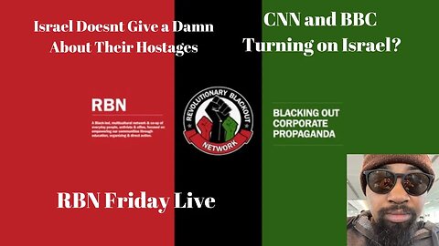 RBN Friday Live | Israel Doesn't Care About Hostages | CNN and BBC Turning on Israel?