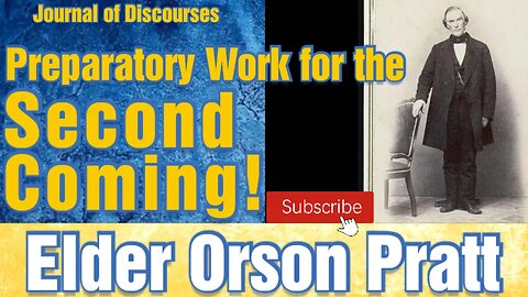 Preparatory Work, Second Coming of Christ ~ Elder Orson Pratt ~ JOD