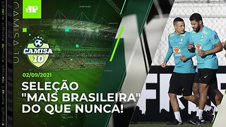 Seleção de Tite JOGA HOJE com MUITOS atletas do futebol brasileiro! | CAMISA 10 – 02/09/21