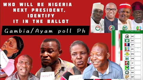 Who will be Nigeria next president, Identify it in the ballot paper..Gambia/Ayam poll Ph Rivers