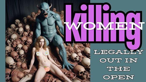 KILLING WOMEN - Legally, Out In The Open! Get The Facts