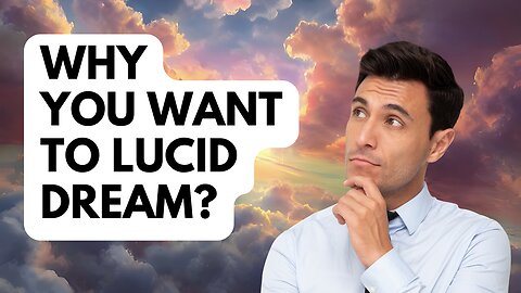 Why You Want to Lucid Dream?