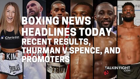 Recent Results, Thurman v Spence, and Promoters | Boxing News Headlines