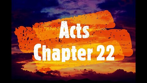 "What Does The Bible Say?" Series - Topic: Predestination, Part 49: Acts 22