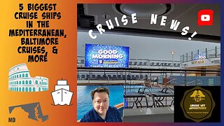 Cruise News Today! Baltimore Cruises & Biggest Cruise Ships in the Med