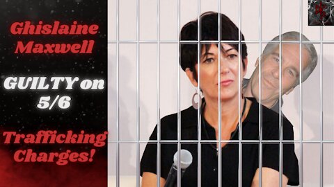 Ghislaine Maxwell GUILTY on 5 Charges of Sex Trafficking