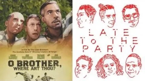 Late to the Party Movie Reviews episode 89 O BROTHER WHERE ART THOU