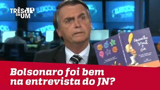 Bolsonaro foi bem na entrevista do JN?