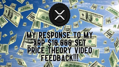 My Response To My XRP $10,000 Set Price Video Feedback