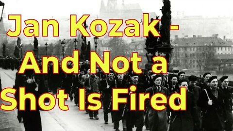 Jan Kozak – And Not a Shot Is Fired – Part 1