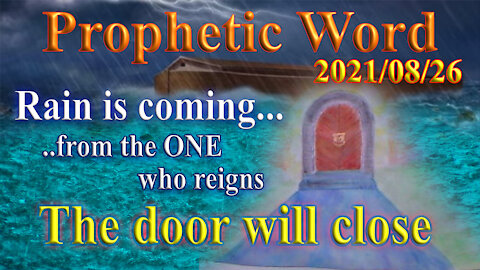 Prophecy: Rain is coming from the One who reigns, Door of the ark is closing