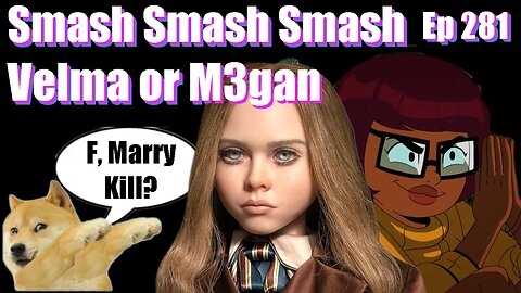 |Live Stream-Podcast| -Ep 281- Smash, Smash, Smash Velma or M3gan