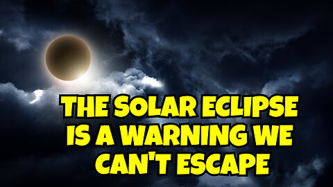 THE SOLAR ECLIPSE IS A WARNING WE CAN'T ESCAPE YOU MAYBE EFFECTED BY IT