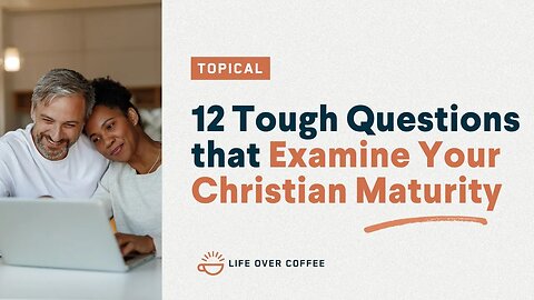 Twelve Tough Questions that Examine Your Maturity