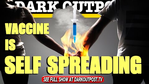 Dark Outpost 05-10-2021 Vaccine Is Self Spreading