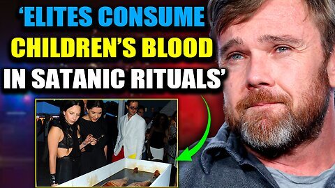 ~ Hollywood Star Admits Elites Use Children's Blood in 'Sickening' Satanic Rituals ~