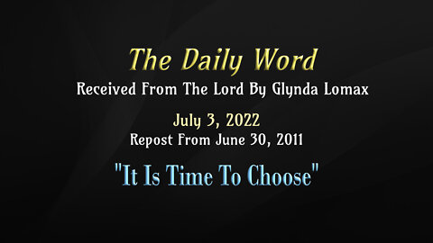 Daily Word * 7.3.2022 * "It Is Time To Choose"