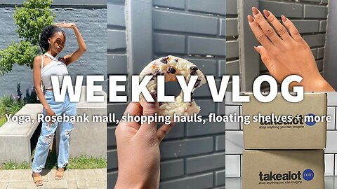 WEEKLY VLOG: exercising, Rosebank Mall, shopping hauls, installing floating shelves + more!