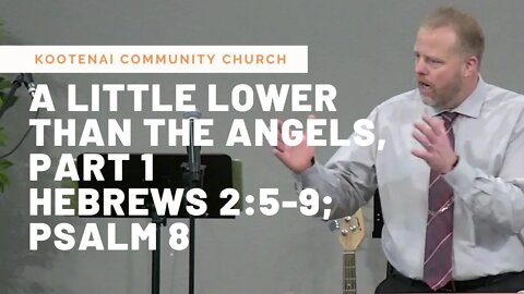 A Little Lower Than The Angels, Part 1 (Hebrews 2:5-9; Psalm 8)