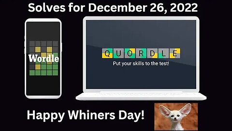 Wordle and Quordle of the Day for December 26, 2022 ... Happy National Whiners Day!