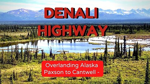 Denali Highway - Paxson to Cantwell - Overlanding In Alaska