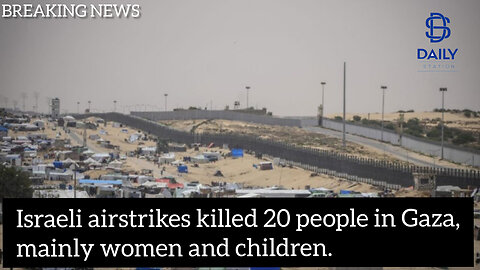 Israeli airstrikes killed 20 people in Gaza, mainly women and children.|latest updates|