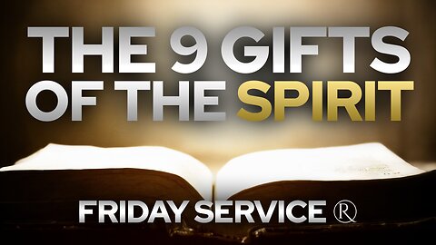 The 9 Gifts of the Spirit • Friday Service