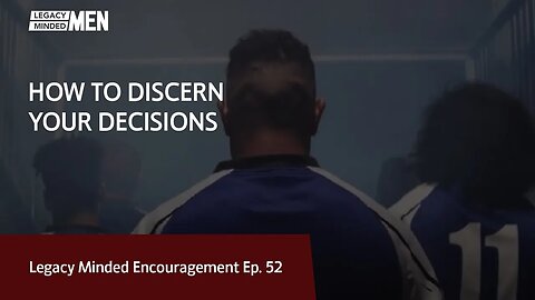 How to Discern Your Decisions | Dr. Sam Hollo | Legacy Minded Encouragement