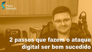 2 passos que fazem o ataque digital ser bem sucedido