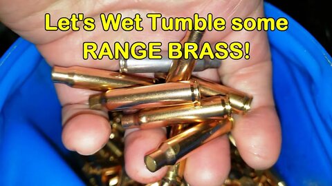 Wet Tumbling some Nasty Range Brass!